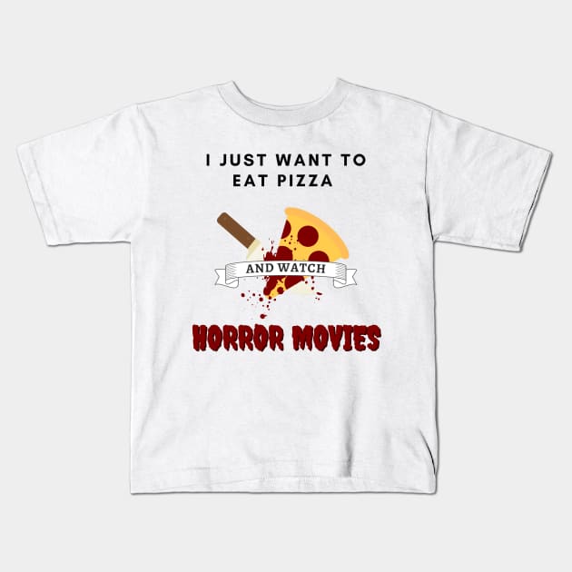 I Just Want To Eat Pizza And Watch Horror Movies Kids T-Shirt by Kuro